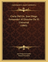 Carta Del Lic. Jose Diego Fernandez Al Director De El Universal (1895) 1160820139 Book Cover