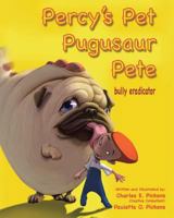 Percy's Pet Pugusaur Pete, bully eradicator 1641148292 Book Cover