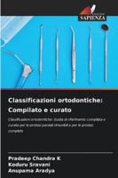 Classificazioni ortodontiche: Compilato e curato: Classificazioni ortodontiche: Guida di riferimento compilata e curata per le protesi parziali rimovibili e per le protesi complete (Italian Edition) 6203849804 Book Cover