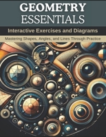 Geometry Essentials: Interactive Exercises and Diagrams: Mastering Shapes, Angles, and Lines Through Practice B0CPWKYWS9 Book Cover