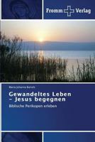 Gewandeltes Leben - Jesus begegnen 3841605907 Book Cover