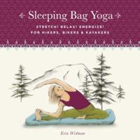 Sleeping Bag Yoga: Stretch! Relax! Energize! For Hikers, Bikers, and Paddlers 1570615543 Book Cover