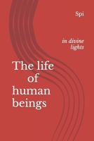 The life of human beings: in divine lights B09FRZXNSW Book Cover