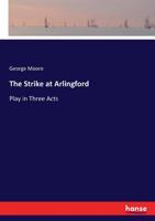 The Strike at Arlingford: Play in Three Acts 1241068089 Book Cover