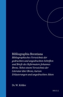 Bibliographia Brentiana: Bibliographisches Verzeichnis Der Gedruckten Und Ungedruckten Schriften Und Briefe Des Reformators Johannes Brenz. Nebst ... Akten. Mit Unterstütz... - 1147679657 Book Cover