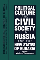 Political Culture and Civil Society in Russia and the New States of Eurasia (International Politics of Eurasia) 1563243652 Book Cover