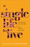 A Single Life to Live: Stop Waiting for Your Life to Begin and Thrive Where God Has You Today 1540902730 Book Cover
