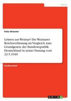 Lehren aus Weimar? Die Weimarer Reichsverfassung im Vergleich zum Grundgesetz der Bundesrepublik Deutschland in seiner Fassung vom 23.5.1949 3656327874 Book Cover