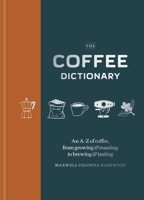 Coffee Dictionary: An A-Z of coffee, from growing & roasting to brewing & tasting 1840919299 Book Cover