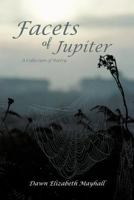 Facets of Jupiter: A Collection of Poetry 1462037275 Book Cover