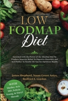 Low Fodmap Diet: Enriched with the Power of the Alkaline Diet To Produce Superior Relief To Digestive Disorders and Acid Reflux To Soothe the Gut for Optimum Health 1913710084 Book Cover