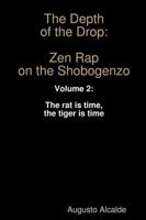 The Depth of the Drop: Zen Rap on the Shobogenzo: Volume 2: The Rat Is Time, the Tiger Is Time 1312788429 Book Cover