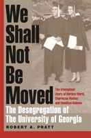 We Shall Not Be Moved: The Desegregation of the University of Georgia 0820327808 Book Cover