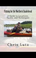 Fishing for the Northern Snakehead: A Guide to Locations, Tackle, and Techniques 154104505X Book Cover