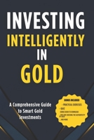 Investing intelligently in gold: Mastering Gold Markets for Financial Security B0FJSGBJ5H Book Cover