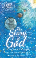 The Story of God: All He Ever Wanted Was A Family 1645592332 Book Cover