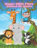 Super S��e Tiere - Malbuch f�r Kinder: Malbuch Mit Lustigen, Einfachen Und Entspannenden Malvorlagen F�r Tierliebhaber B08GDK9KY4 Book Cover