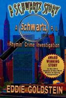 A Schwartz Story: A Schwartz P.I. Rhymin' Crime Investigation 1500351423 Book Cover