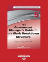 The Government Manager's Guide to the Work Breakdown Structure: [large print edition] 1567264115 Book Cover