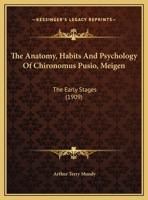 The anatomy, habits and psychology of Chironomus pusio, Meigen, (the early stages) with notes on various other invertebrates, chiefly Chironomidae - Primary Source Edition 1378046811 Book Cover
