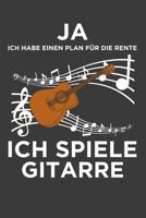 Ja ich habe einen Plan f�r die Rente, ich spiele Gitarre: Gitarre Liniertes DinA 5 Notizbuch f�r Musikerinnen und Musiker Musik Notizheft 1078401594 Book Cover