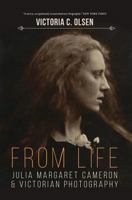 From Life: Julia Margaret Cameron and Victorian Photography 1720071314 Book Cover