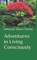 Adventures in Living Consciously 0999328514 Book Cover
