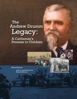 The Andrew Drumm Legacy : A Cattleman's Promise to Children 1950659186 Book Cover