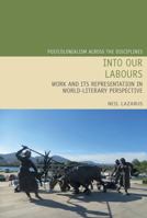 Into Our Labours: Work and its Representation in World-Literary Perspective 1802070109 Book Cover