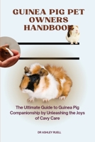 Guinea Pig Pet Owners Handbook: The Ultimate Guide to Guinea Pig Companionship by Unleashing the Joys of Cavy Care B0CQSNJ7XT Book Cover