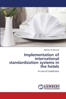 Implementation of international standardization systems in the hotels: In case of Uzbekistan 6207647386 Book Cover