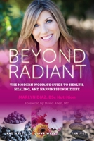 Beyond Radiant: The Modern Woman's Guide to Health, Healing, and Happiness in Midlife 1734956313 Book Cover