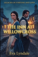 The Inn at Willowcross: A Rivals-to-Lovers Regency Romance (Legacies of Fortune and Love) B0G6ZBNKKP Book Cover
