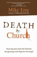 Death by Church: Rescuing Jesus from His Followers, Recapturing God's Hope for His People (ConversantLife.com®) 0736924965 Book Cover