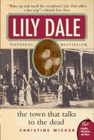 Lily Dale: The True Story of the Town that Talks to the Dead 0060086661 Book Cover