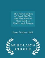 The Purin Bodies of Food Stuffs and the R�le of Uric Acid in Health and Disease 1015828698 Book Cover