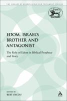 Edom, Israel's Brother and Antagonist: The Role of Edom in Biblical Prophecy and Story (Journal for the Study of the Old Testament. Supplement) 0567483819 Book Cover