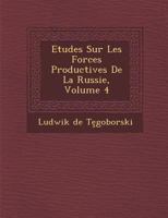 Etudes Sur Les Forces Productives De La Russie, Volume 4 128687100X Book Cover