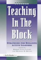 Teaching in the Block: Strategies for Engaging Active Learners 1883001234 Book Cover