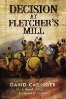 Decision at Fletcher's Mill (Pre-Launch): A Novel of the American Revolution 1595558004 Book Cover