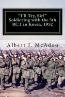 I'll Try, Sir! : Soldiering with the 5th RCT in Korea 1952 1987436075 Book Cover