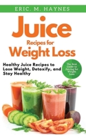 Juice Recipes for Weight Loss (Large Print Edition): Healthy Juice Recipes to Lose Weight, Detoxify, and Stay Healthy (Juicing for Healthiness) B08JHZ9VMW Book Cover
