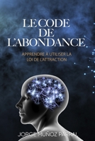 Le Code de l'Abondance: Apprendre à utiliser la loi de l'attraction B0BSWR337M Book Cover