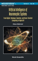 Artificial Intelligence of Neuromorphic Systems: From Digital, Analogue, Quantum, and Brain-Oriented Computing to Hybrid AI 9811290075 Book Cover