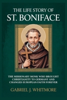 THE LIFE STORY OF ST. BONIFACE (Lives of the Sacred Witnesses) B0H3KTJ1S3 Book Cover