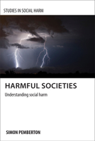 Harmful Societies: Understanding Social Harm 1847427952 Book Cover