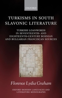 Turkisms in South Slavonic Literature: Turkish Loanwords in Seventeenth- And Eighteenth-Century Bosnian and Bulgarian Franciscan Sources 019885773X Book Cover