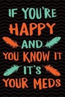 If You're Happy and You Know It Its Your Meds: Funny Gag Gift for Nurses, Doctors, Patients - Medical Assistant Staff Notebook for the Hospital, ... 9 Wide-Ruled Paper 108 pages Composition Book 1724906585 Book Cover