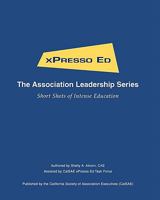 Xpresso Ed - The Association Leadership Series: Short Shots of Intense Education 145372351X Book Cover