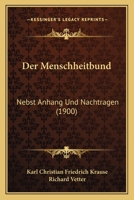 Der Menschheitbund: Nebst Anhang Und Nachtragen (1900) 1167700910 Book Cover